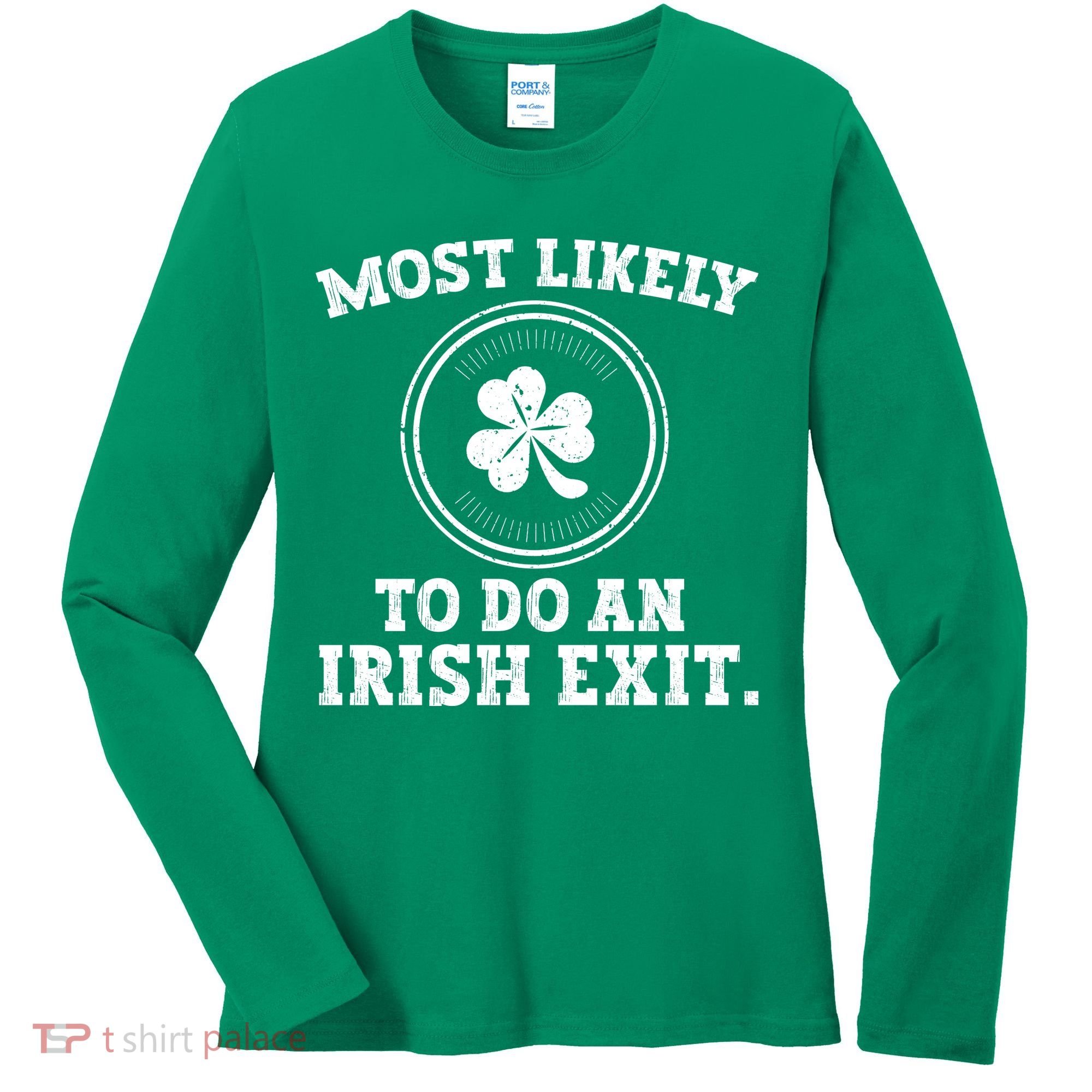 Most Likely To Do An Irish Exit Funny St Patricks Day Women's Long Sleeve Shirt