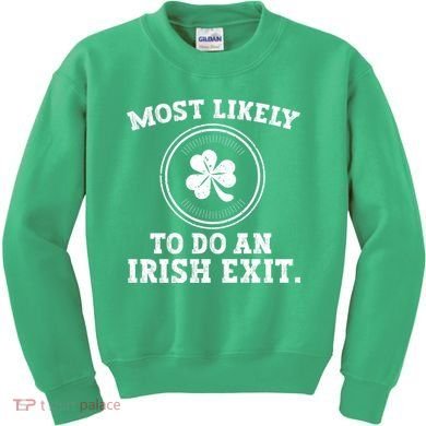 Most Likely To Do An Irish Exit Funny St Patricks Day Kids Sweatshirt