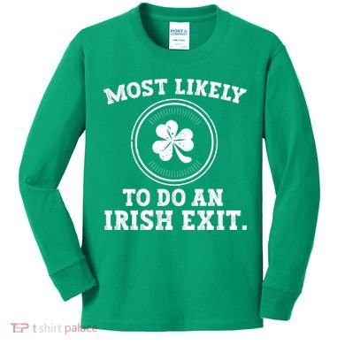 Most Likely To Do An Irish Exit Funny St Patricks Day Kids Long Sleeve Shirt