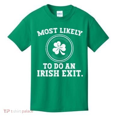 Most Likely To Do An Irish Exit Funny St Patricks Day Kids T-Shirt