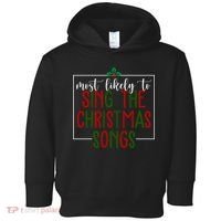 Most Likely To Sing The Christmas Songs Toddler Hoodie thumb 0