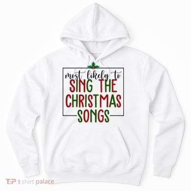 Most Likely To Sing The Christmas Songs Hoodie