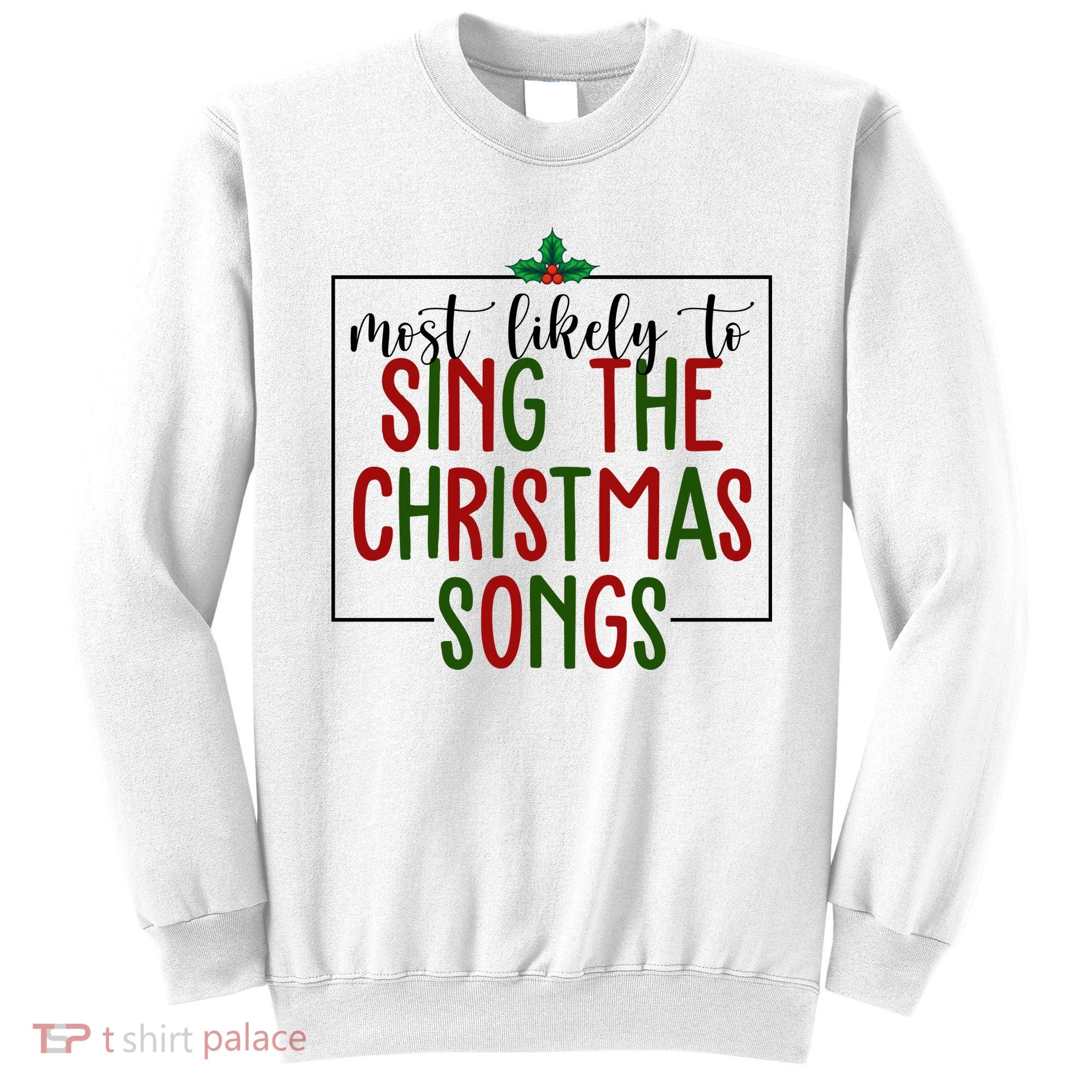 Most Likely To Sing The Christmas Songs Sweatshirt