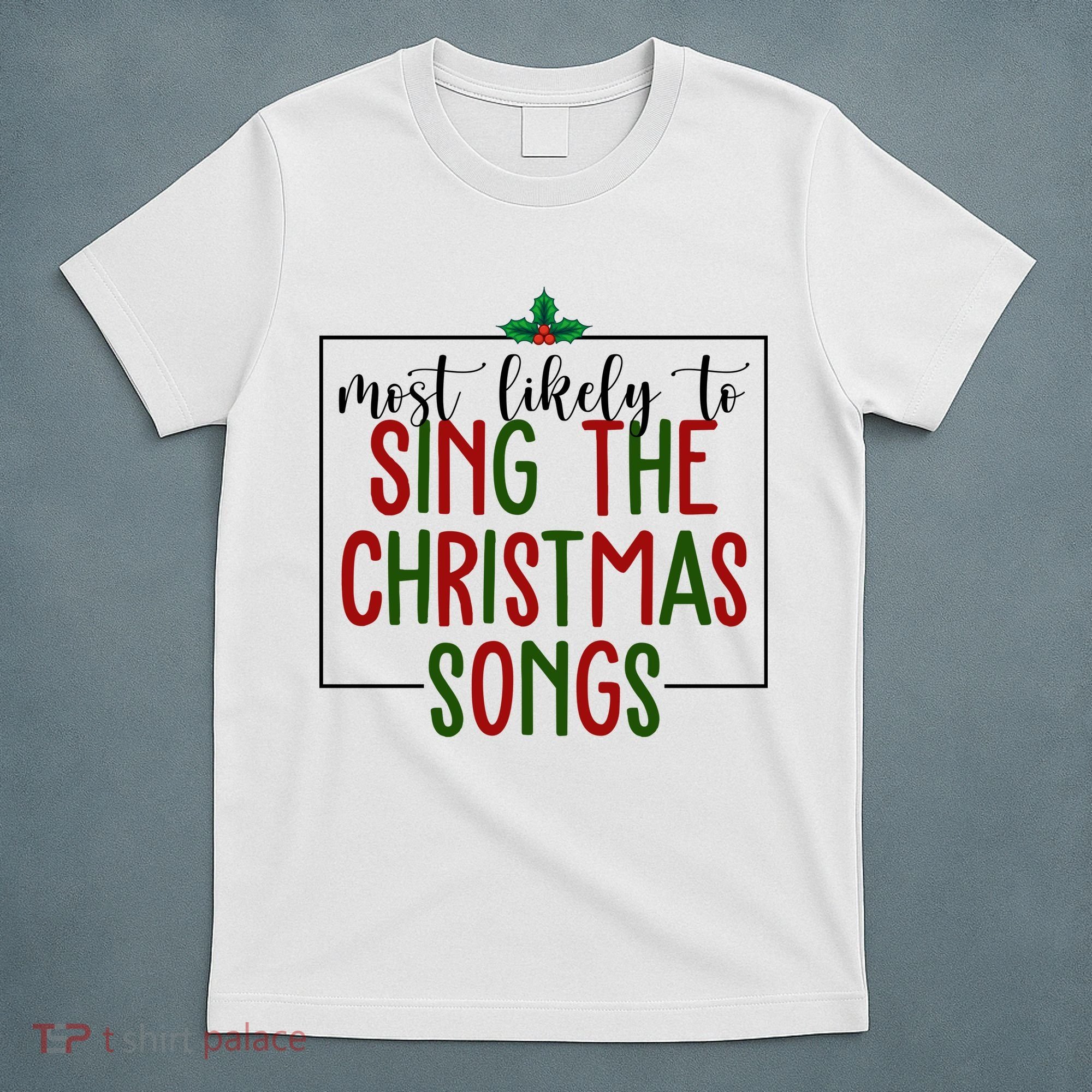 Most Likely To Sing The Christmas Songs T-Shirt
