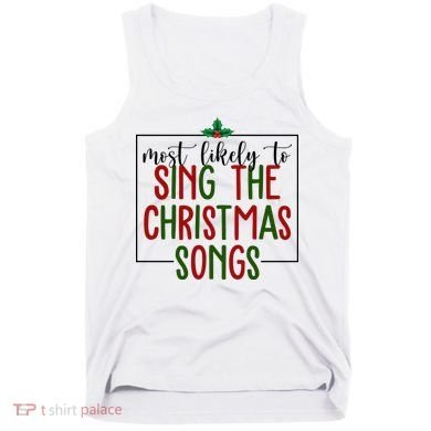 Most Likely To Sing The Christmas Songs Tank Top