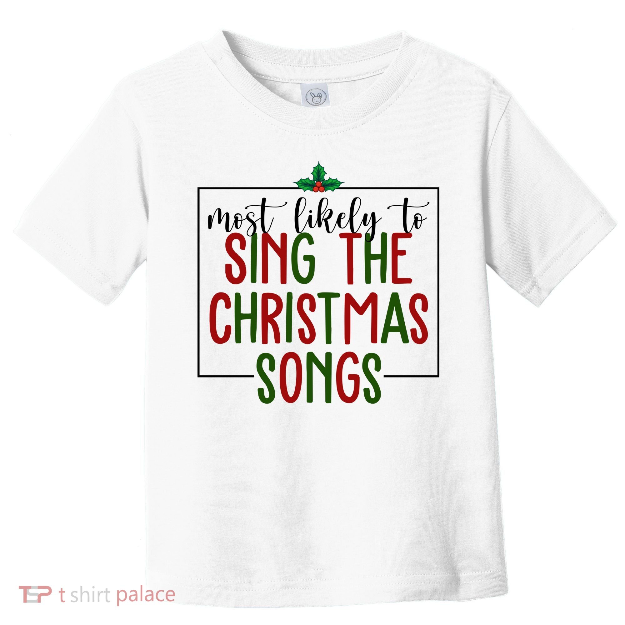Most Likely To Sing The Christmas Songs Toddler T-Shirt