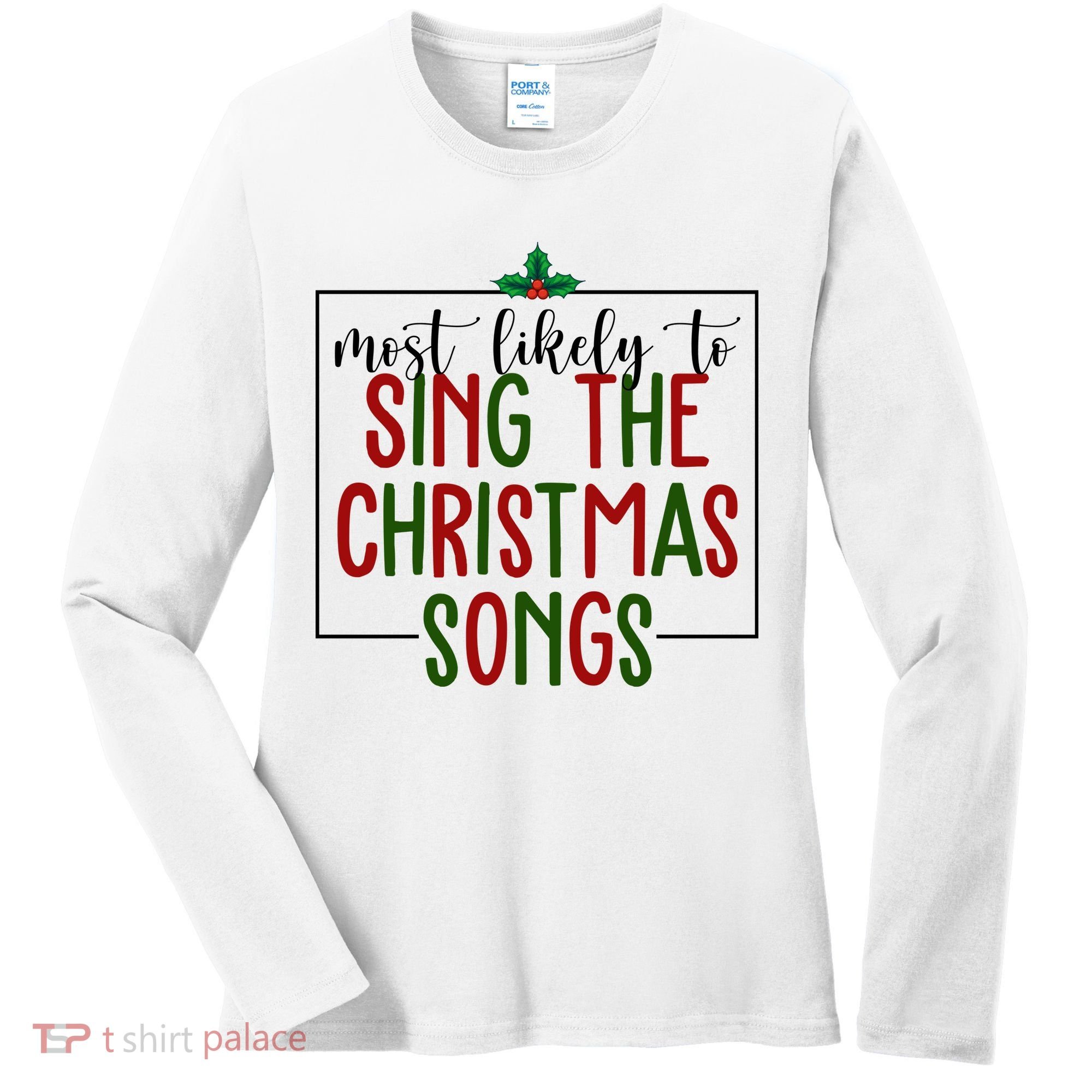 Most Likely To Sing The Christmas Songs Women's Long Sleeve Shirt