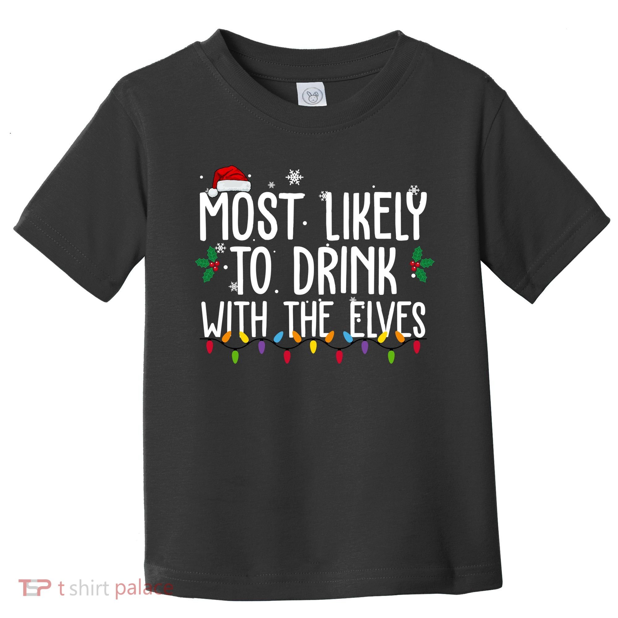 Most Likely To Drink With The Elves Funny Christmas Toddler T-Shirt