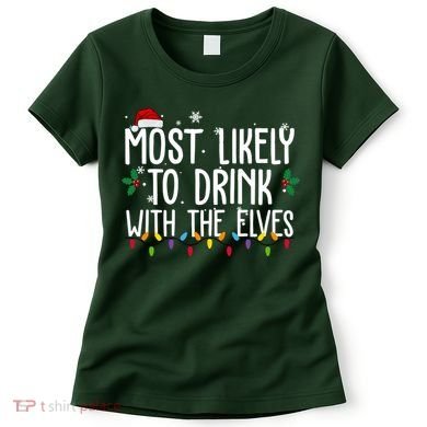 Most Likely To Drink With The Elves Funny Christmas Women's T-Shirt
