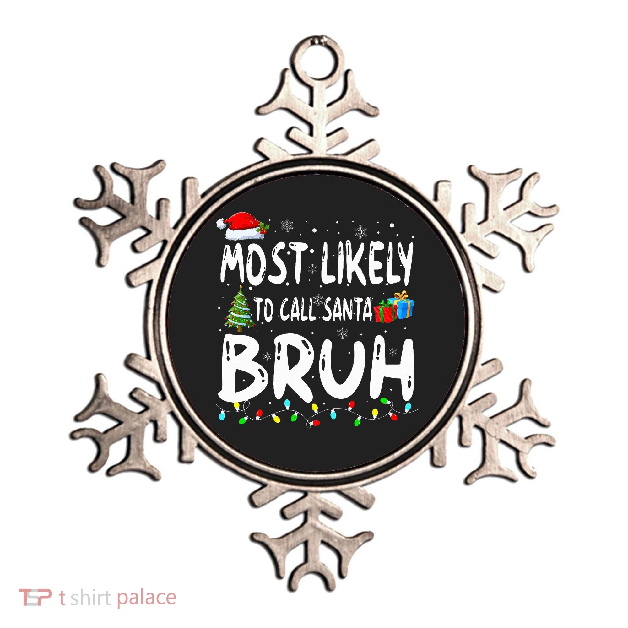 Most Likely To Call Santa Bruh Christmas Matching Family  Ornament