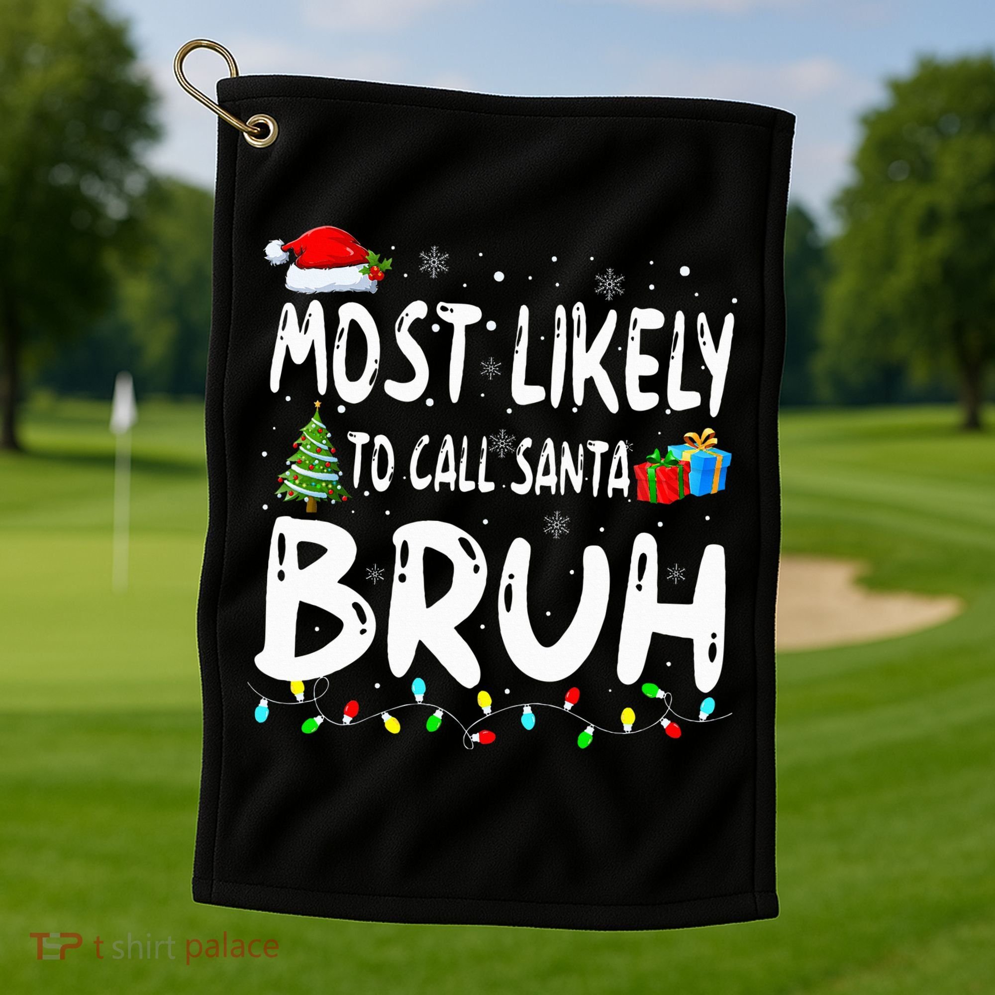 Most Likely To Call Santa Bruh Christmas Matching Family  Golf Towel