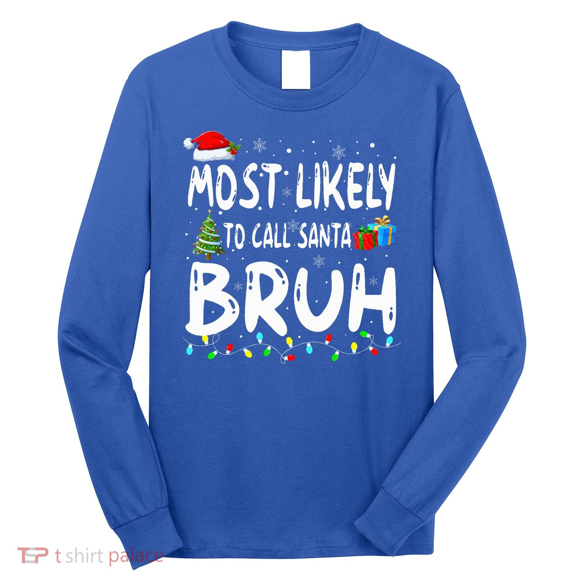 Most Likely To Call Santa Bruh Christmas Matching Family  Long Sleeve Shirt