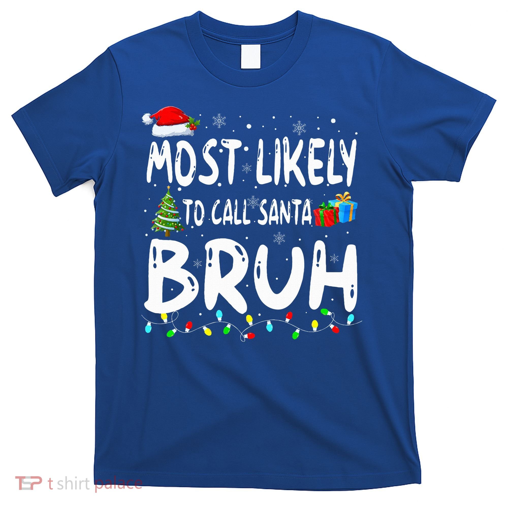 Most Likely To Call Santa Bruh Christmas Matching Family  T-Shirt
