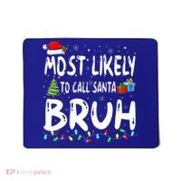 Most Likely To Call Santa Bruh Christmas Matching Family  Mousepad thumb 0