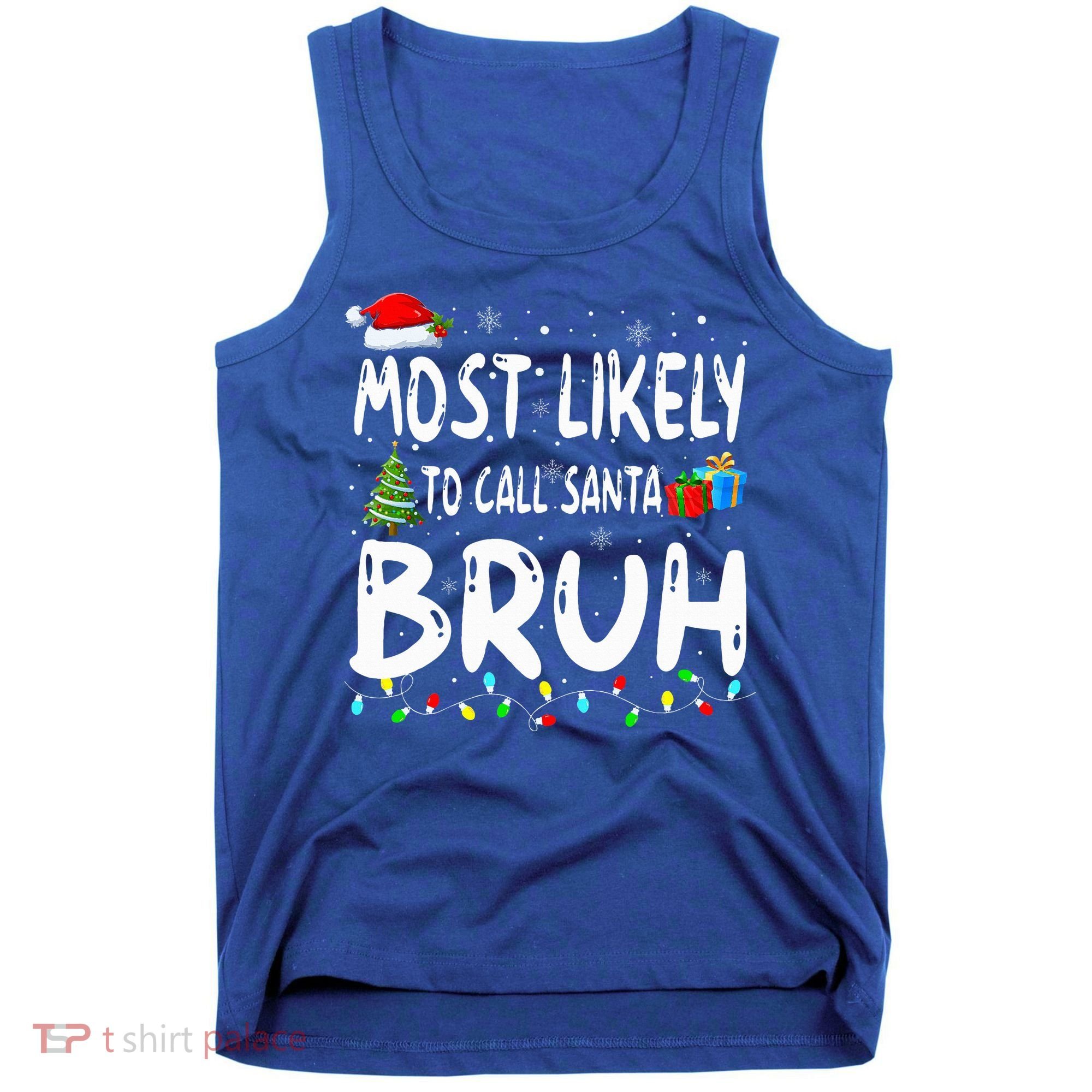 Most Likely To Call Santa Bruh Christmas Matching Family  Tank Top