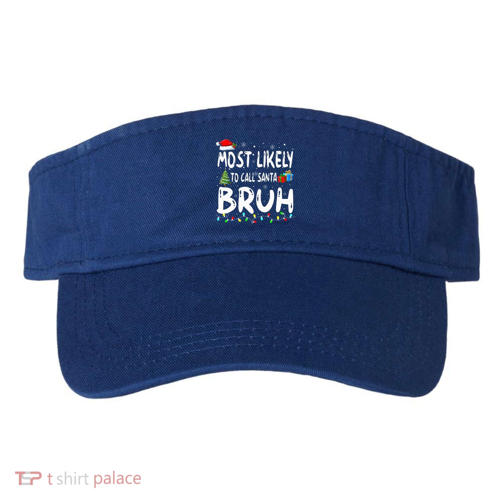 Most Likely To Call Santa Bruh Christmas Matching Family  Visor
