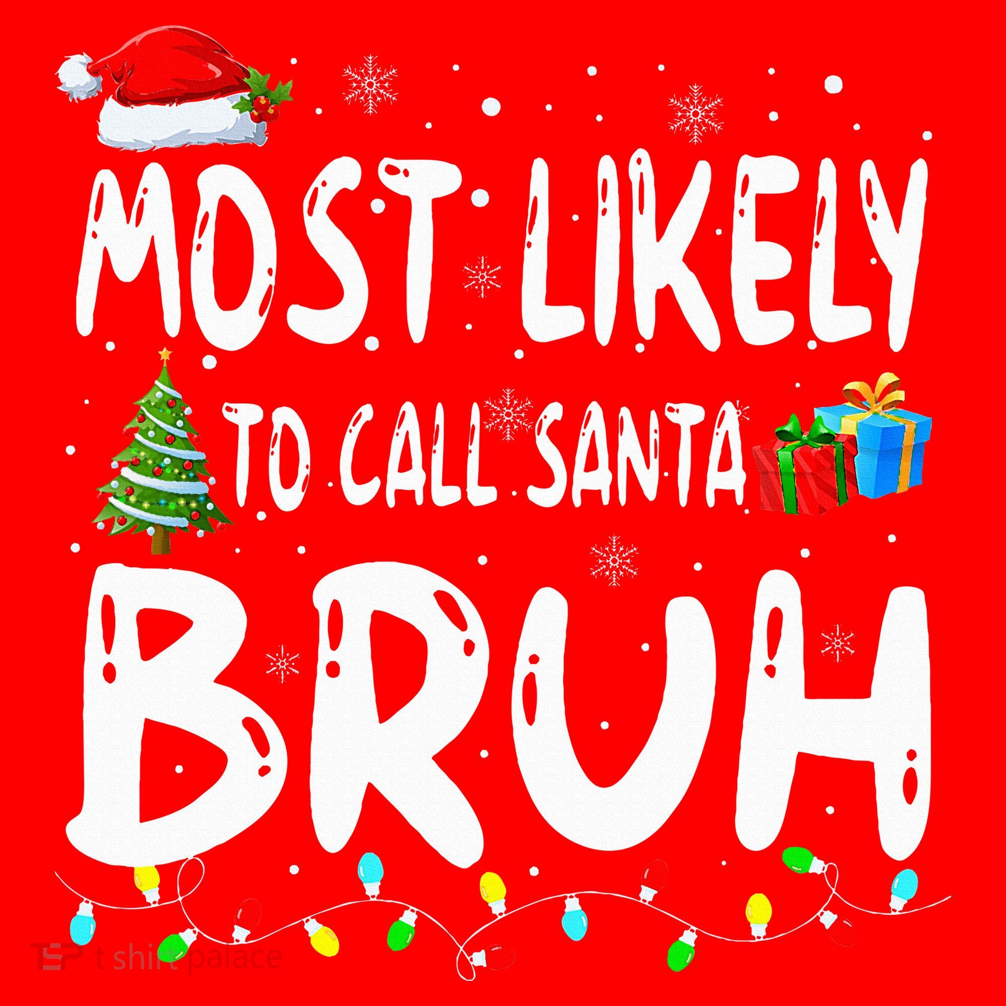 Most Likely To Call Santa Bruh Christmas Matching Family  Santa Hat