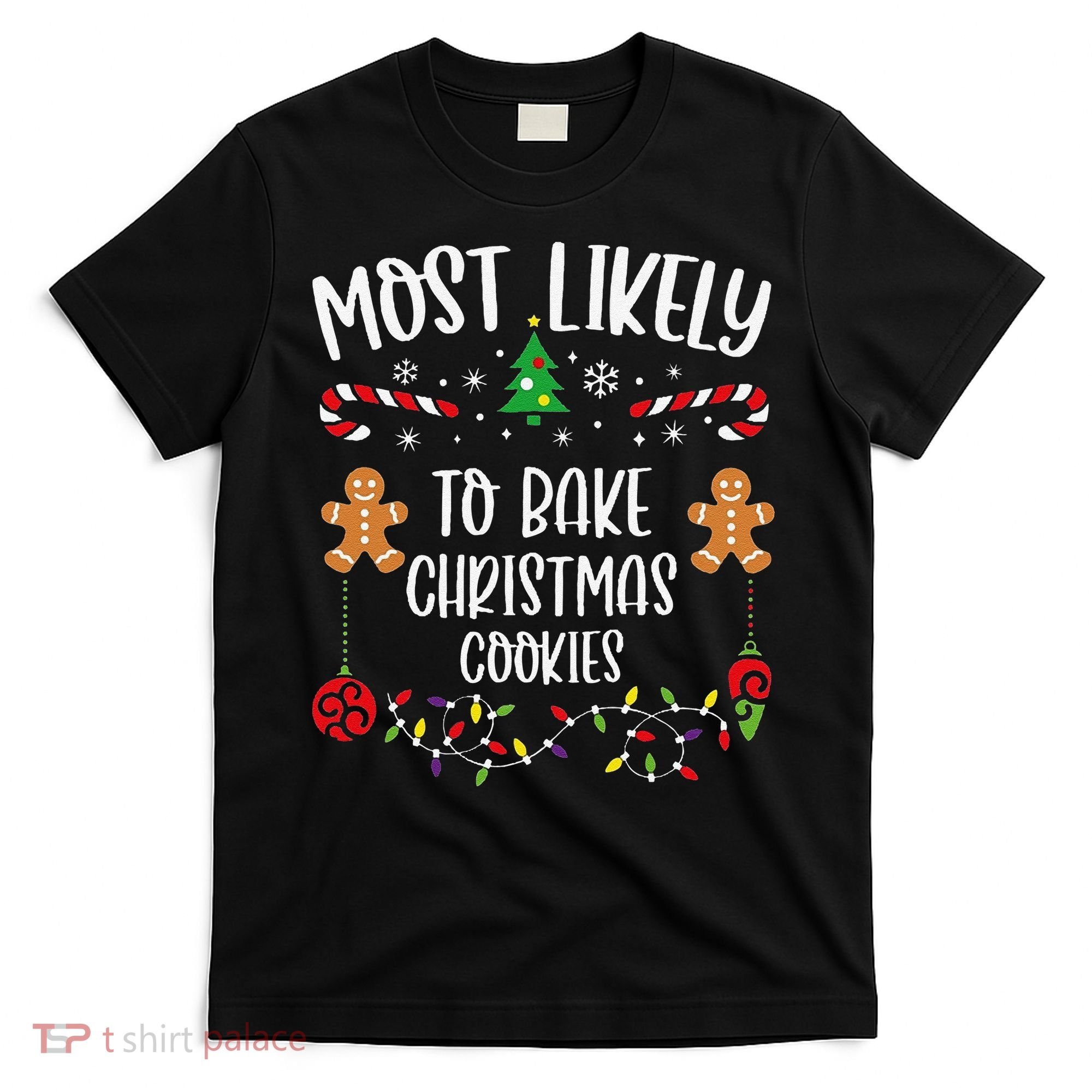 Most Likely To Bake Christmas Cookies Funny Christmas Family Matching Cute Chr T-Shirt