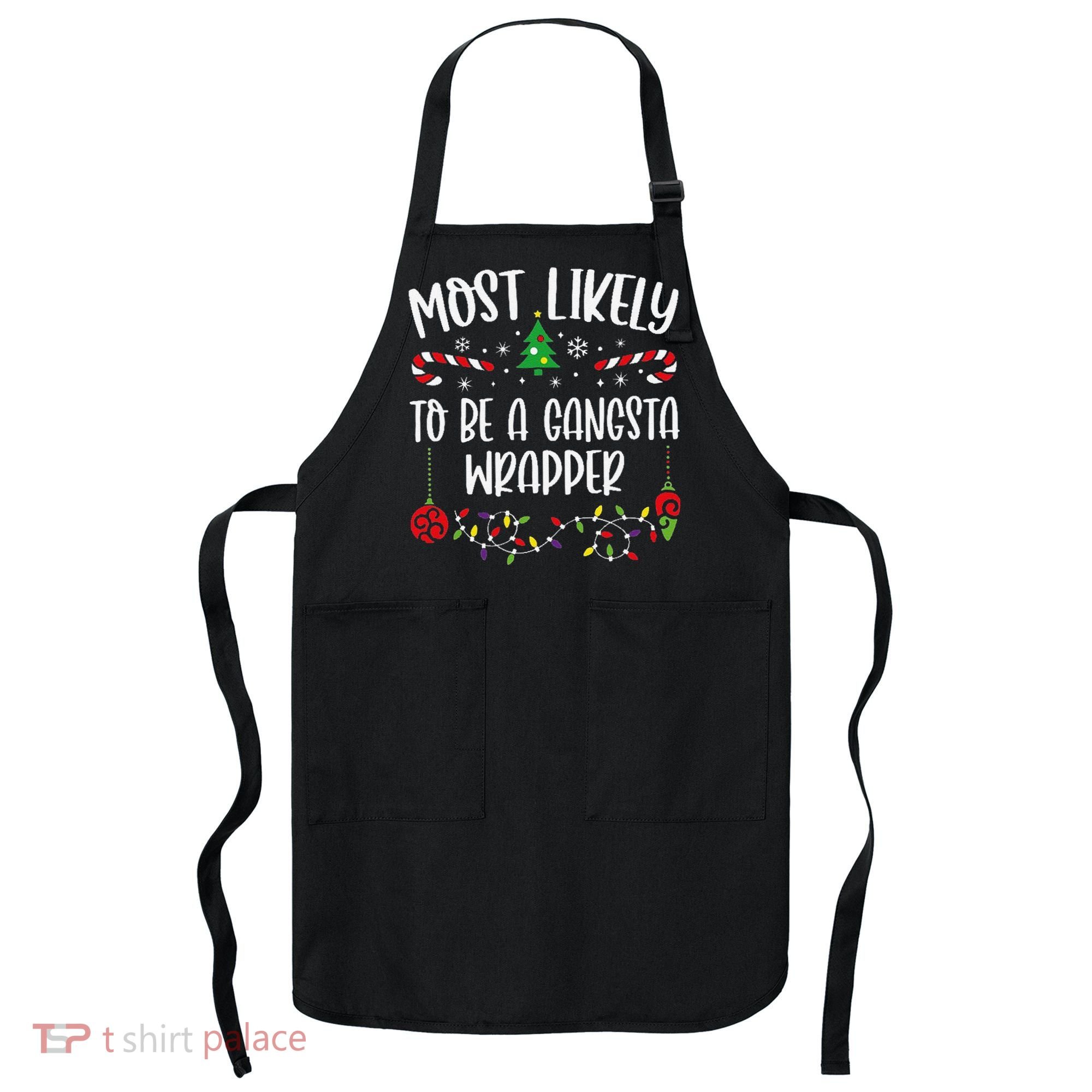Most Likely To Be A Gangsta Wrapper Funny Christmas Family Matching Cute Chris Apron