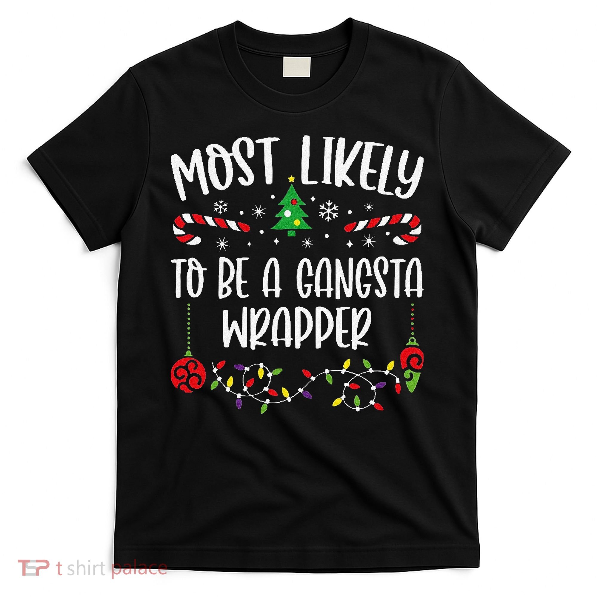 Most Likely To Be A Gangsta Wrapper Funny Christmas Family Matching Cute Chris T-Shirt