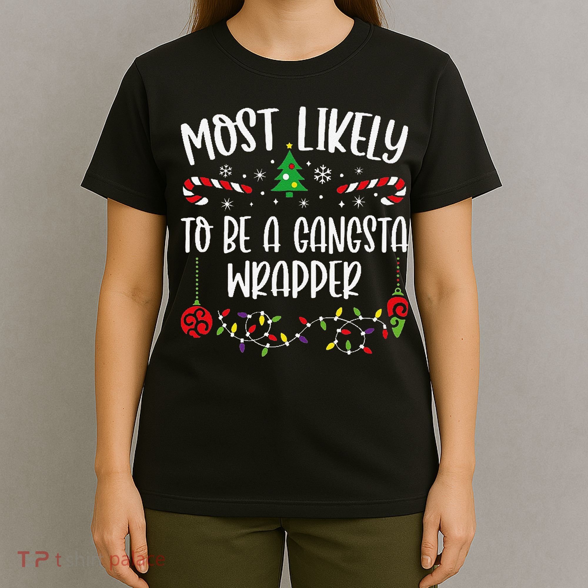Most Likely To Be A Gangsta Wrapper Funny Christmas Family Matching Cute Chris T-Shirt