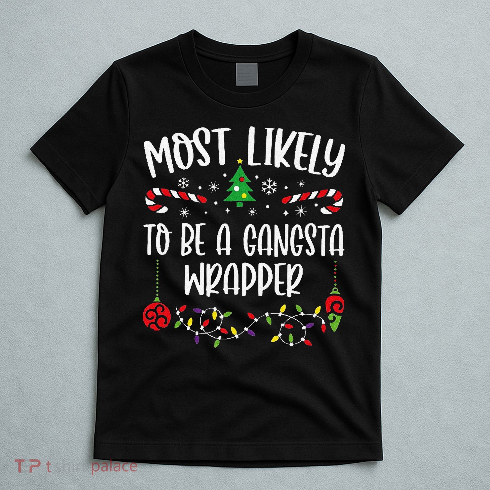 Most Likely To Be A Gangsta Wrapper Funny Christmas Family Matching Cute Chris T-Shirt