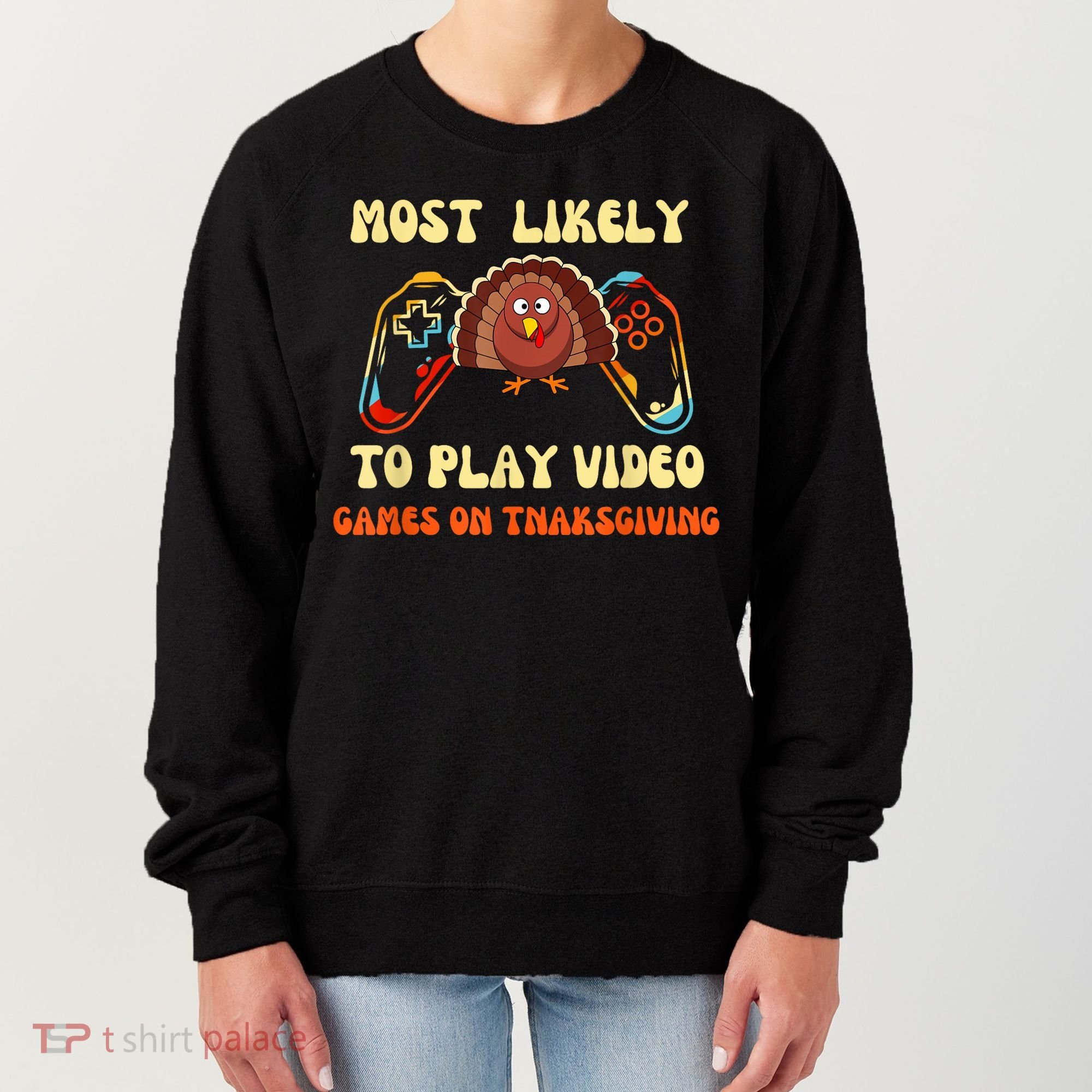Most Likely To Play Video Games On Thanksgiving Women's Sweatshirt