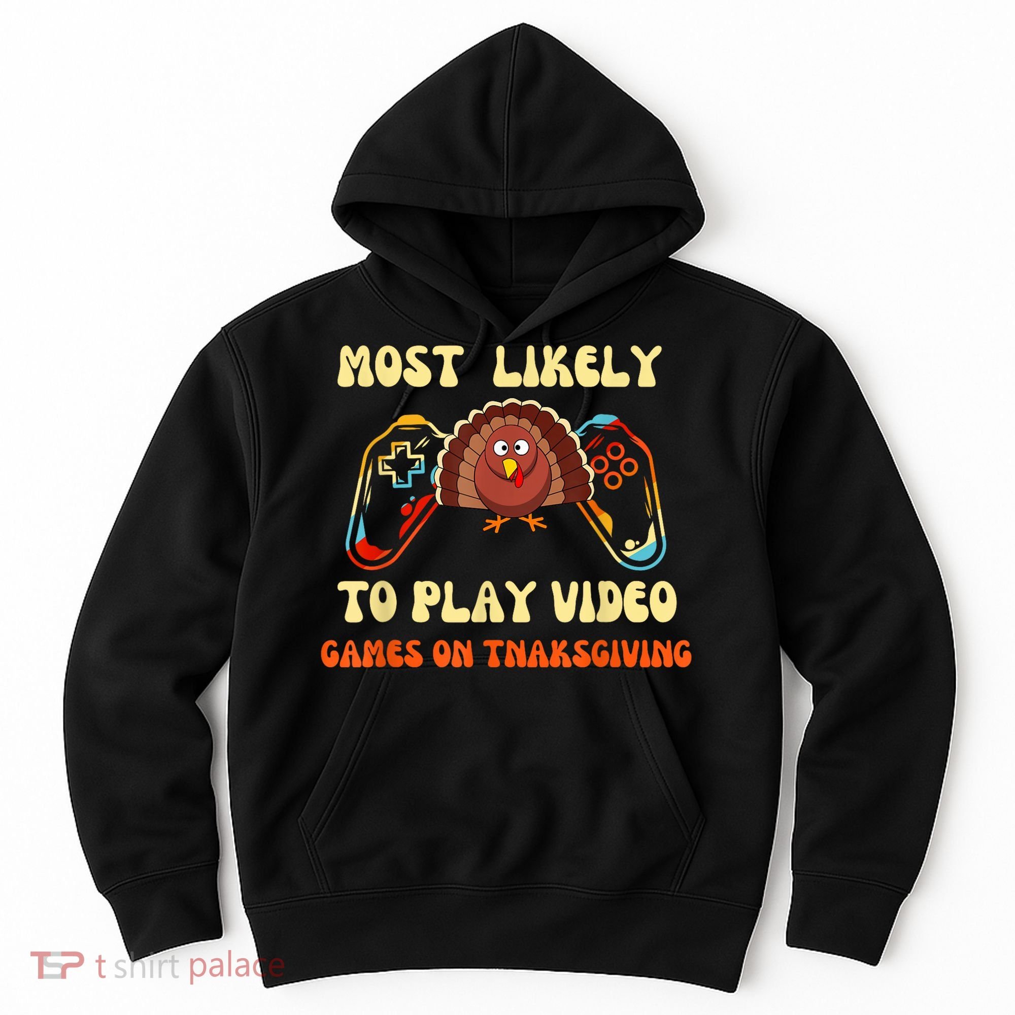 Most Likely To Play Video Games On Thanksgiving Hoodie