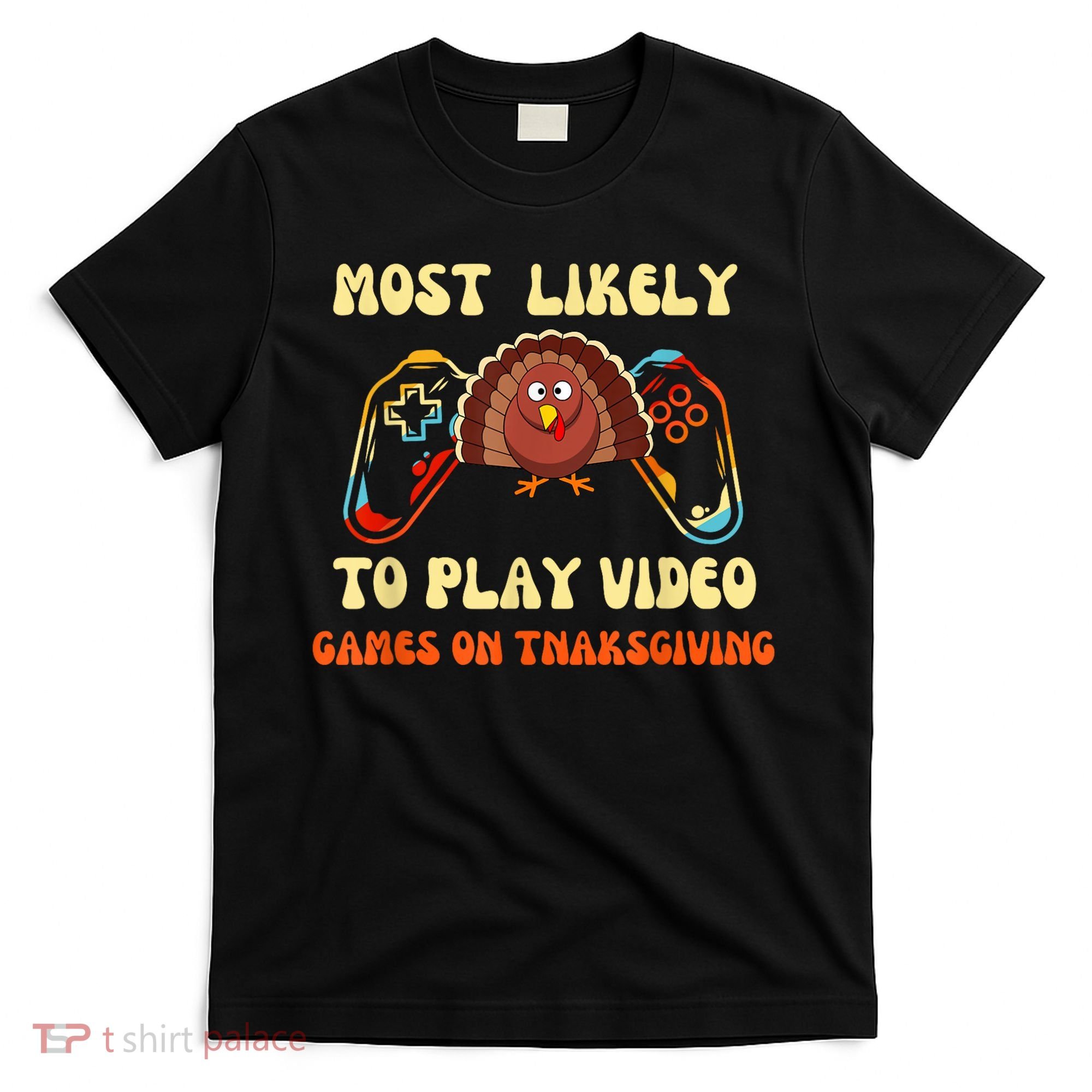 Most Likely To Play Video Games On Thanksgiving T-Shirt