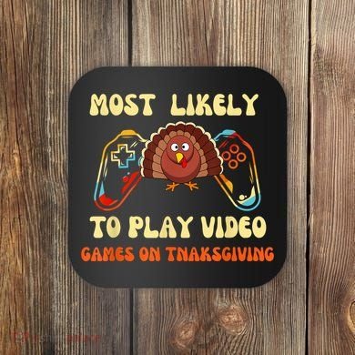 Most Likely To Play Video Games On Thanksgiving Coaster