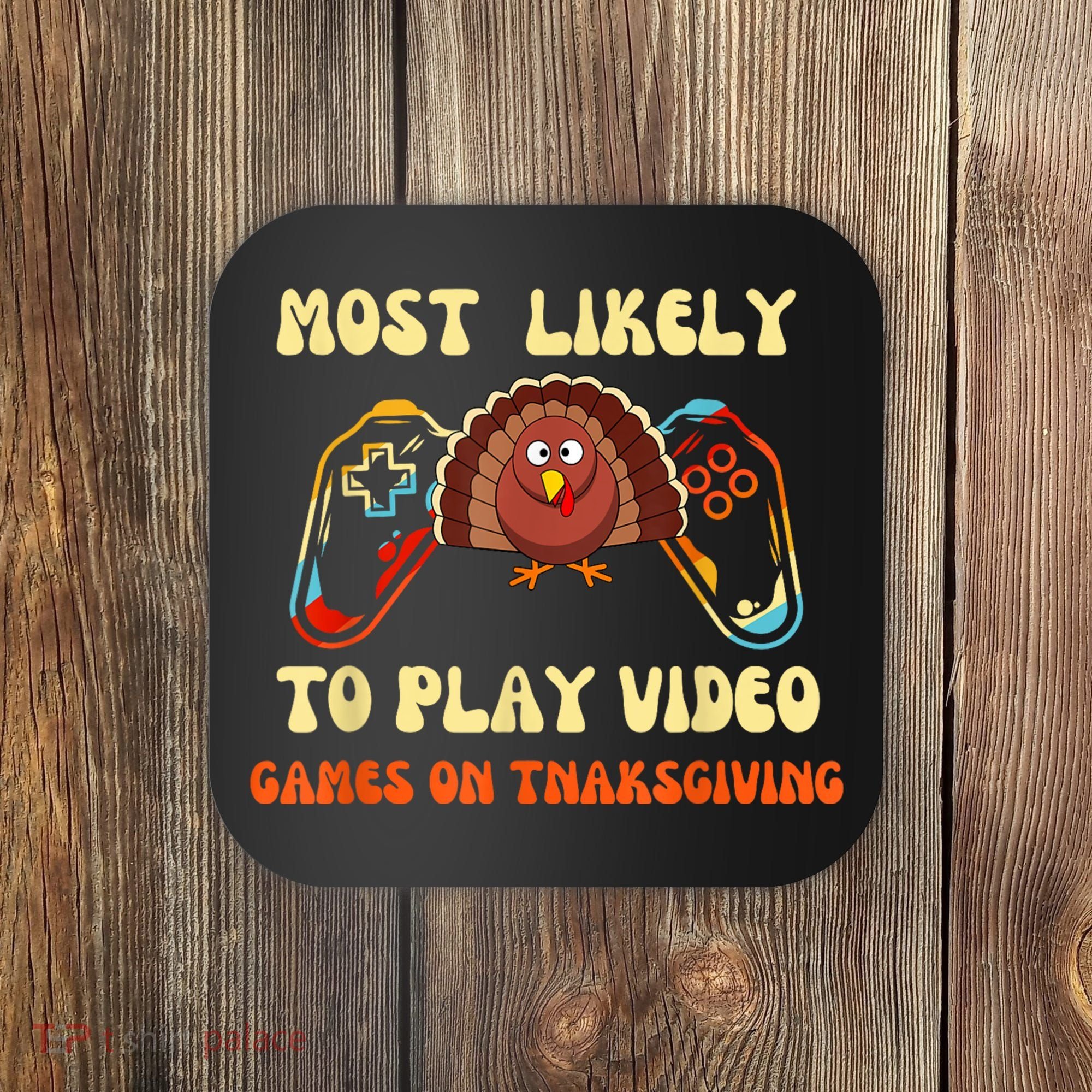 Most Likely To Play Video Games On Thanksgiving Coaster