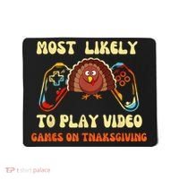 Most Likely To Play Video Games On Thanksgiving Mousepad thumb 0