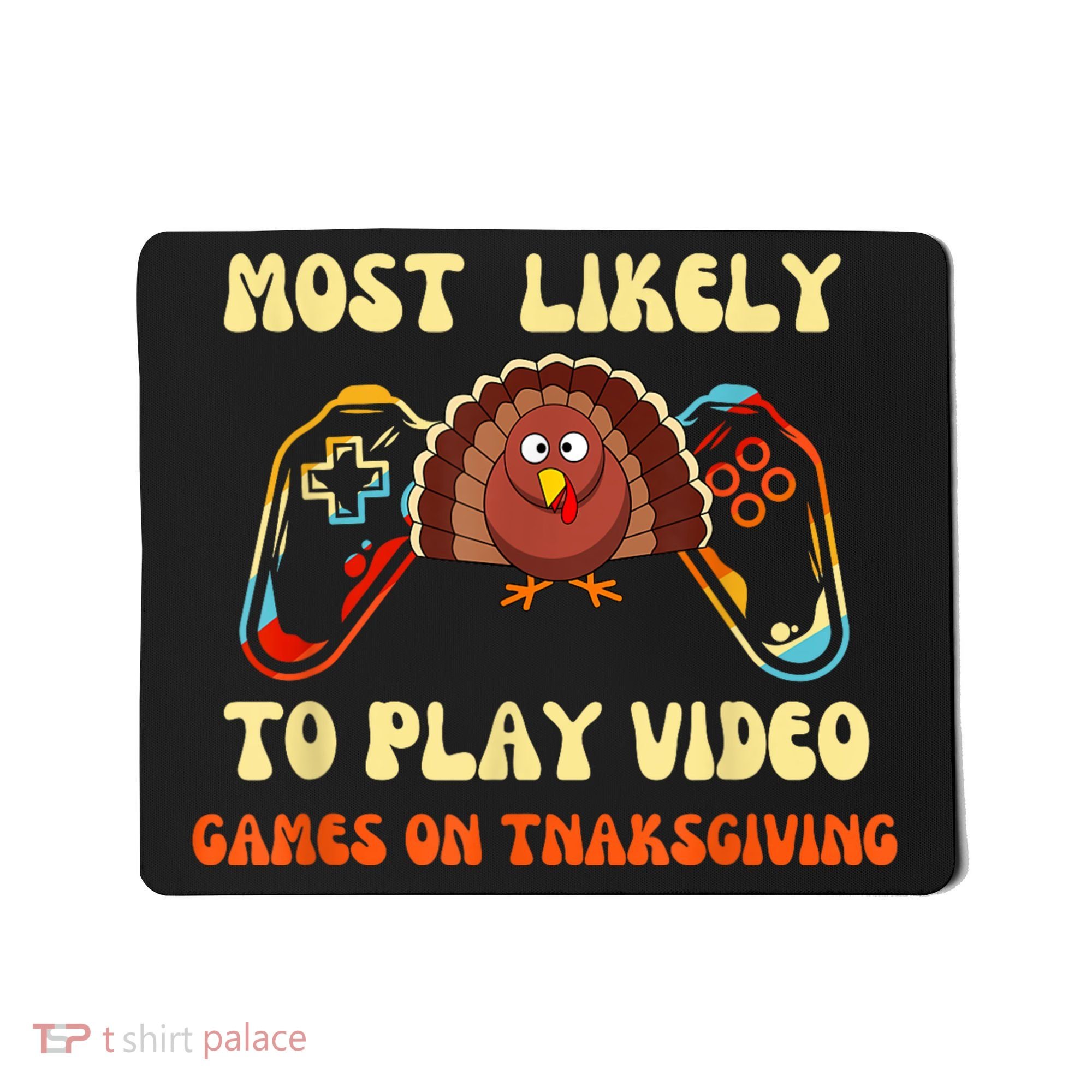 Most Likely To Play Video Games On Thanksgiving Mousepad