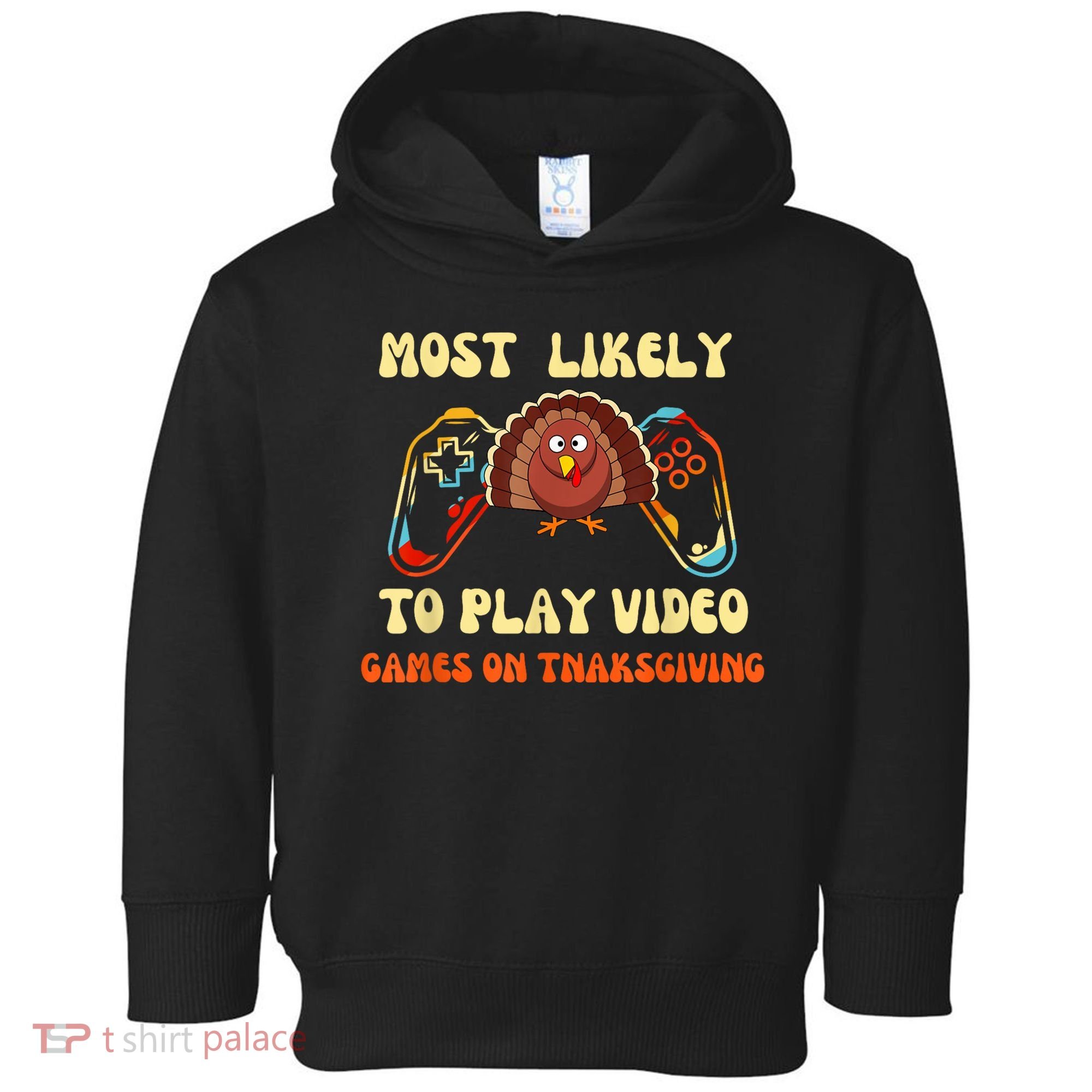 Most Likely To Play Video Games On Thanksgiving Toddler Hoodie