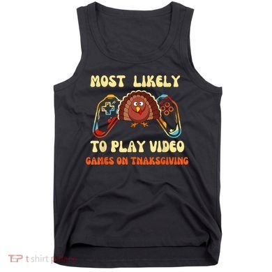 Most Likely To Play Video Games On Thanksgiving Tank Top