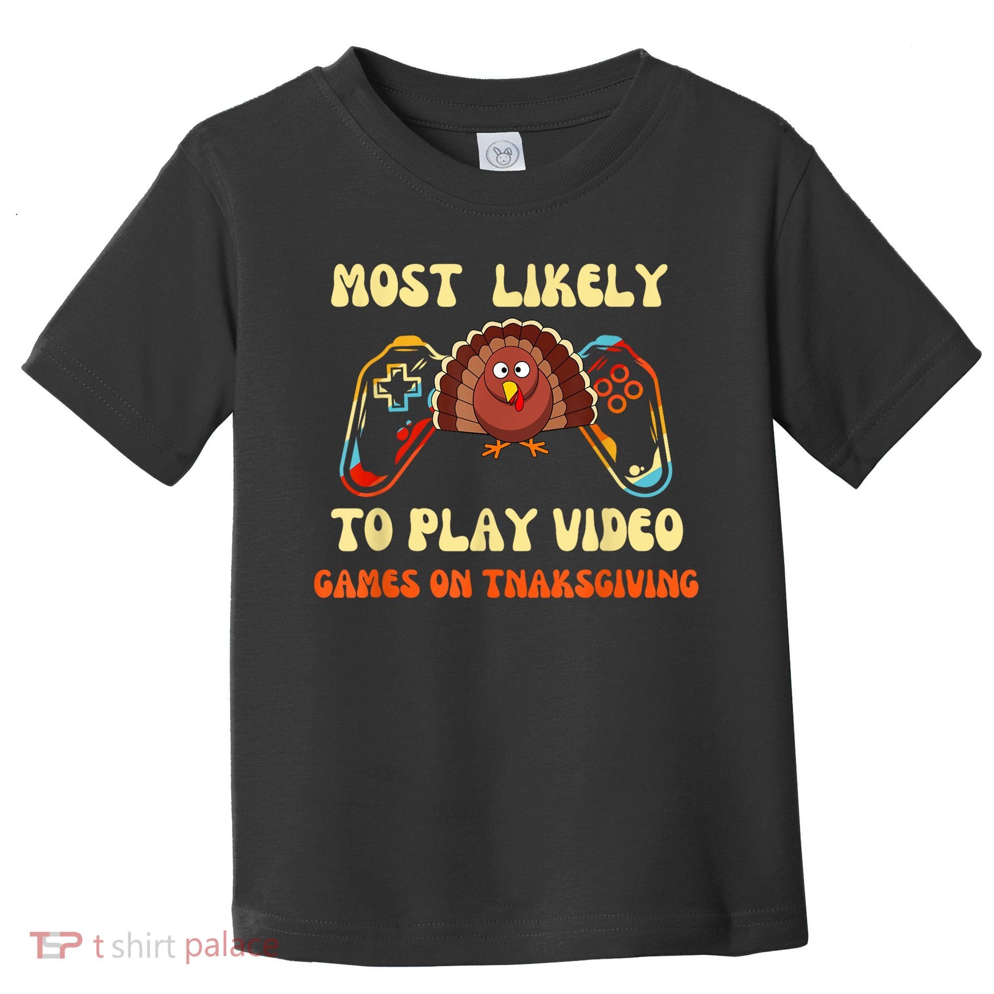Most Likely To Play Video Games On Thanksgiving Toddler T-Shirt