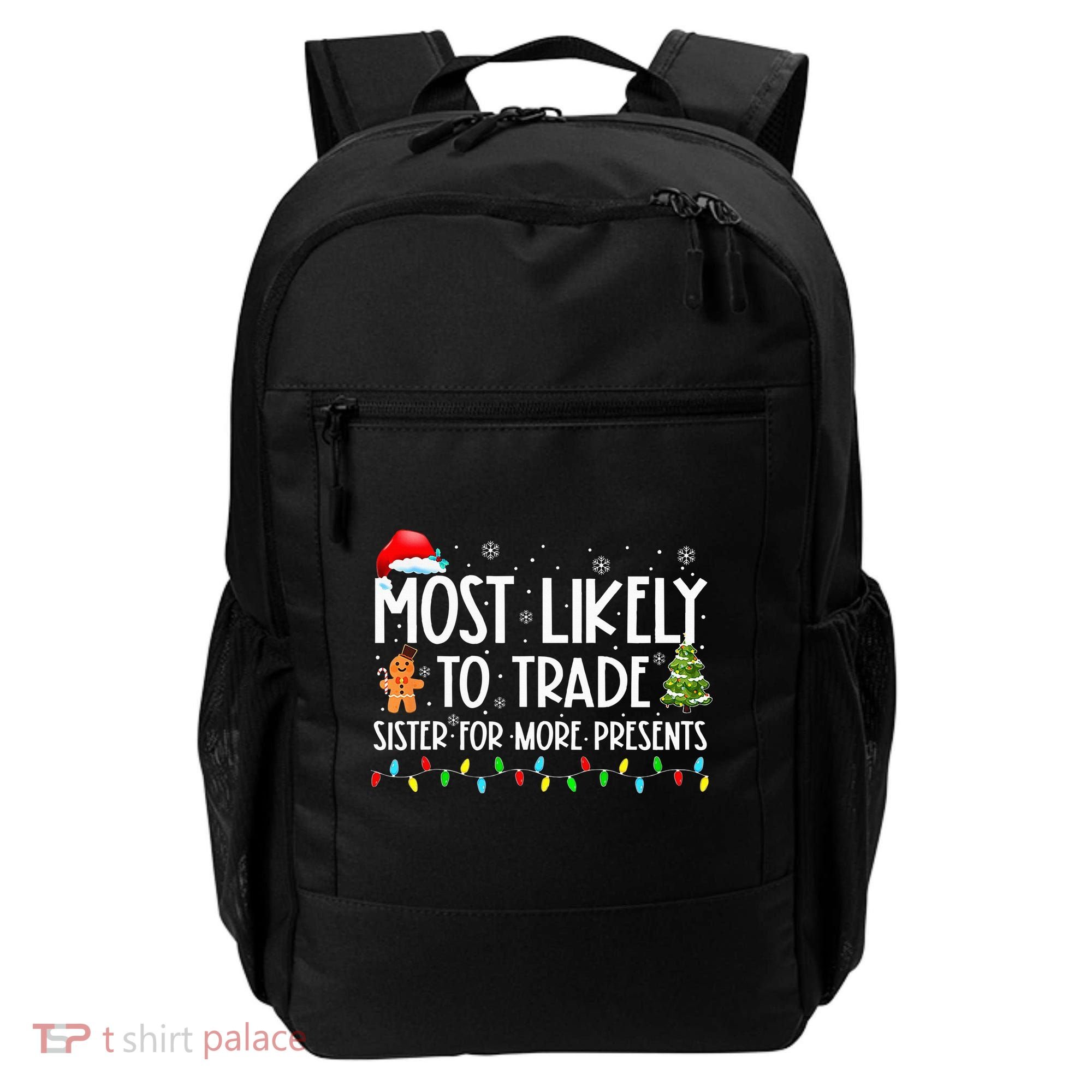 Most Likely To Trade Sister For More Presents Christmas Backpack