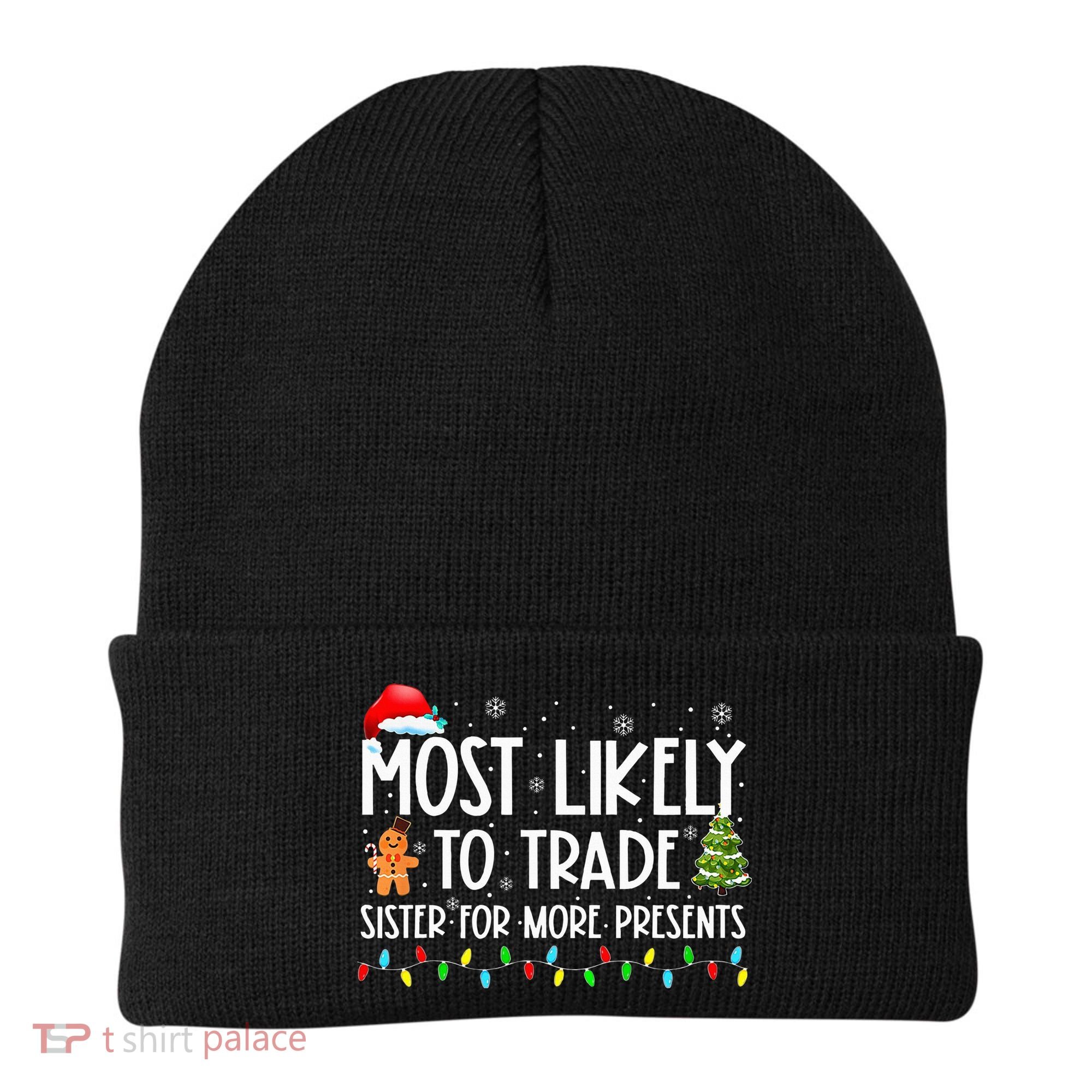 Most Likely To Trade Sister For More Presents Christmas Beanie