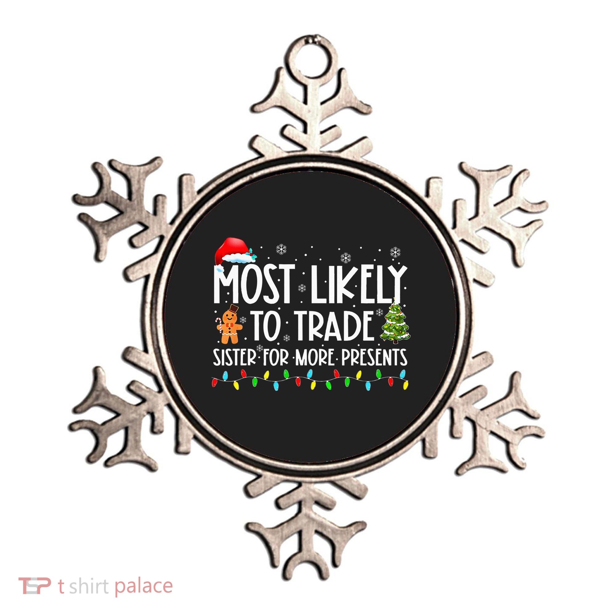Most Likely To Trade Sister For More Presents Christmas Ornament