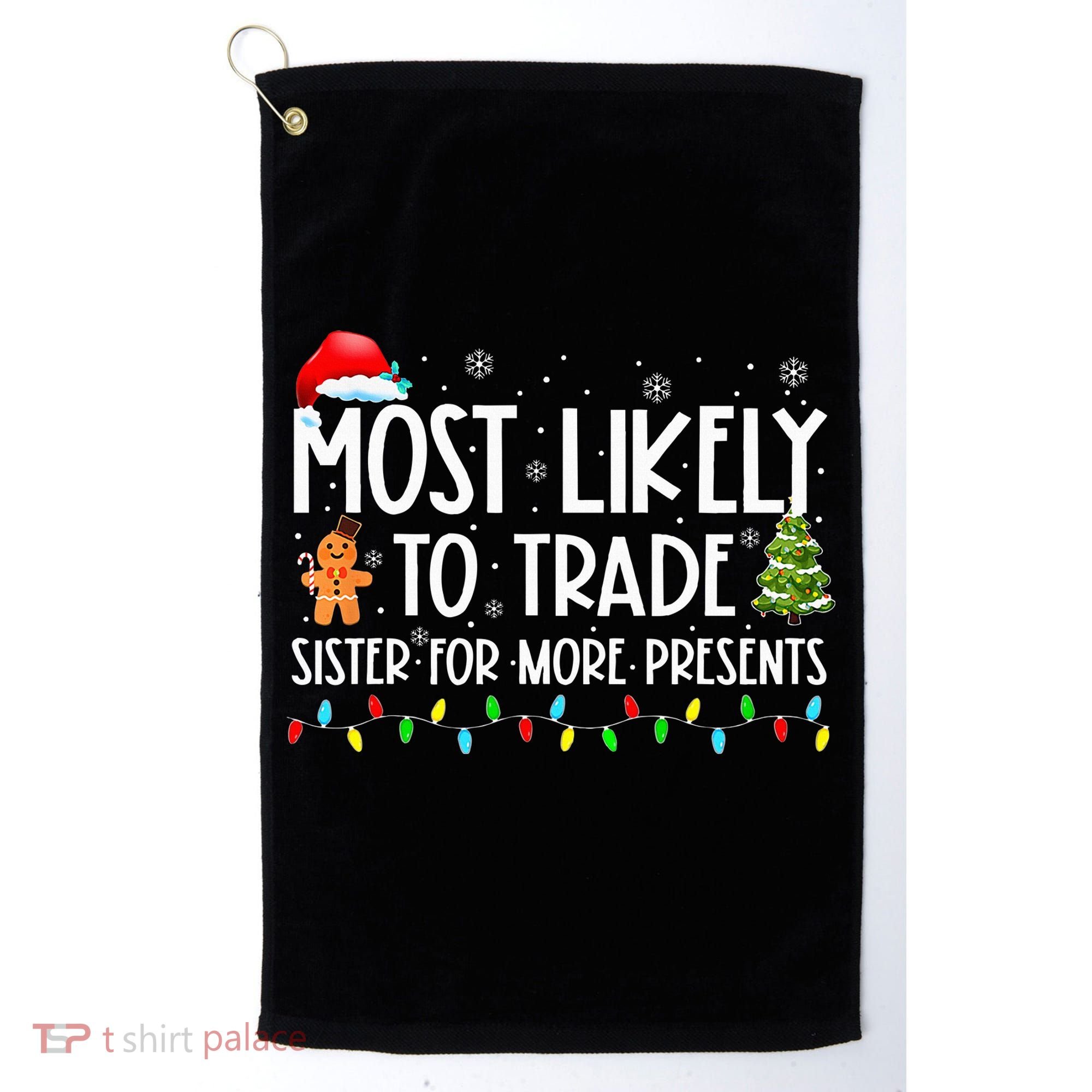 Most Likely To Trade Sister For More Presents Christmas Golf Towel