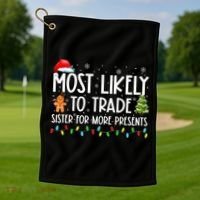 Most Likely To Trade Sister For More Presents Christmas Golf Towel thumb 1