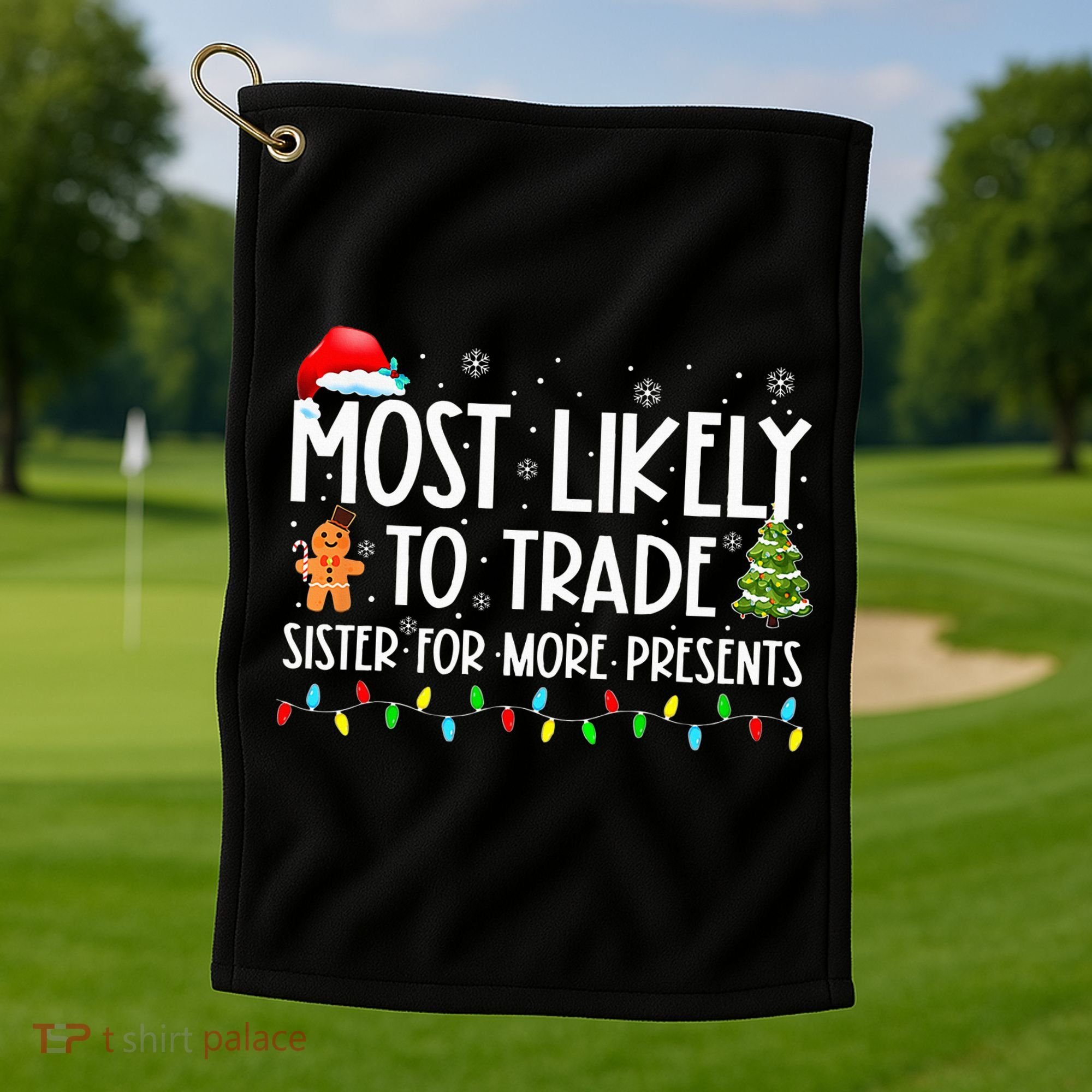 Most Likely To Trade Sister For More Presents Christmas Golf Towel