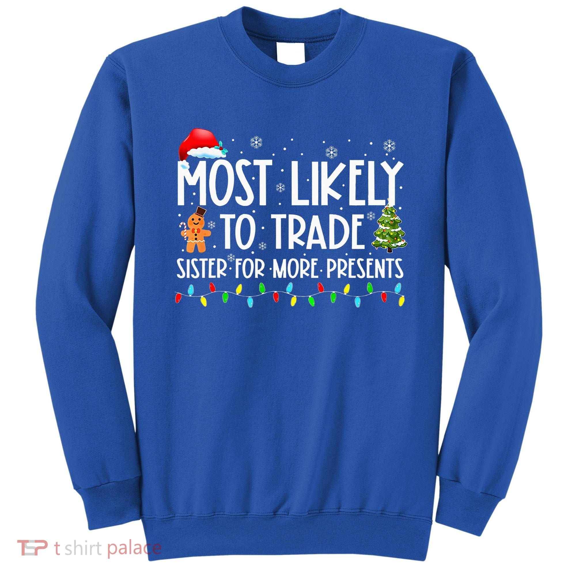 Most Likely To Trade Sister For More Presents Christmas Sweatshirt