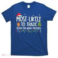 Most Likely To Trade Sister For More Presents Christmas T-Shirt thumb 0