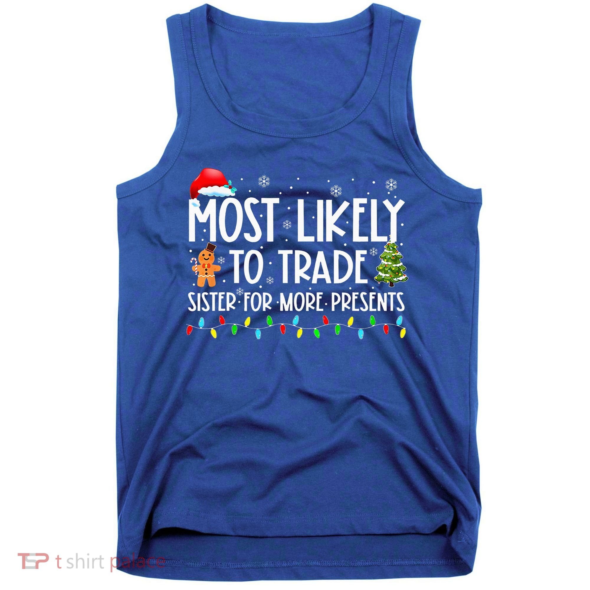 Most Likely To Trade Sister For More Presents Christmas Tank Top