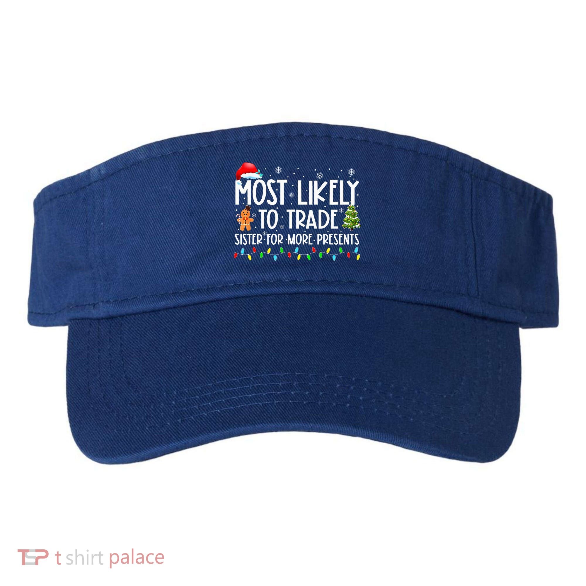Most Likely To Trade Sister For More Presents Christmas Visor