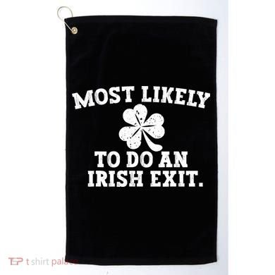 Most Likely To Do An Irish Exit Golf Towel