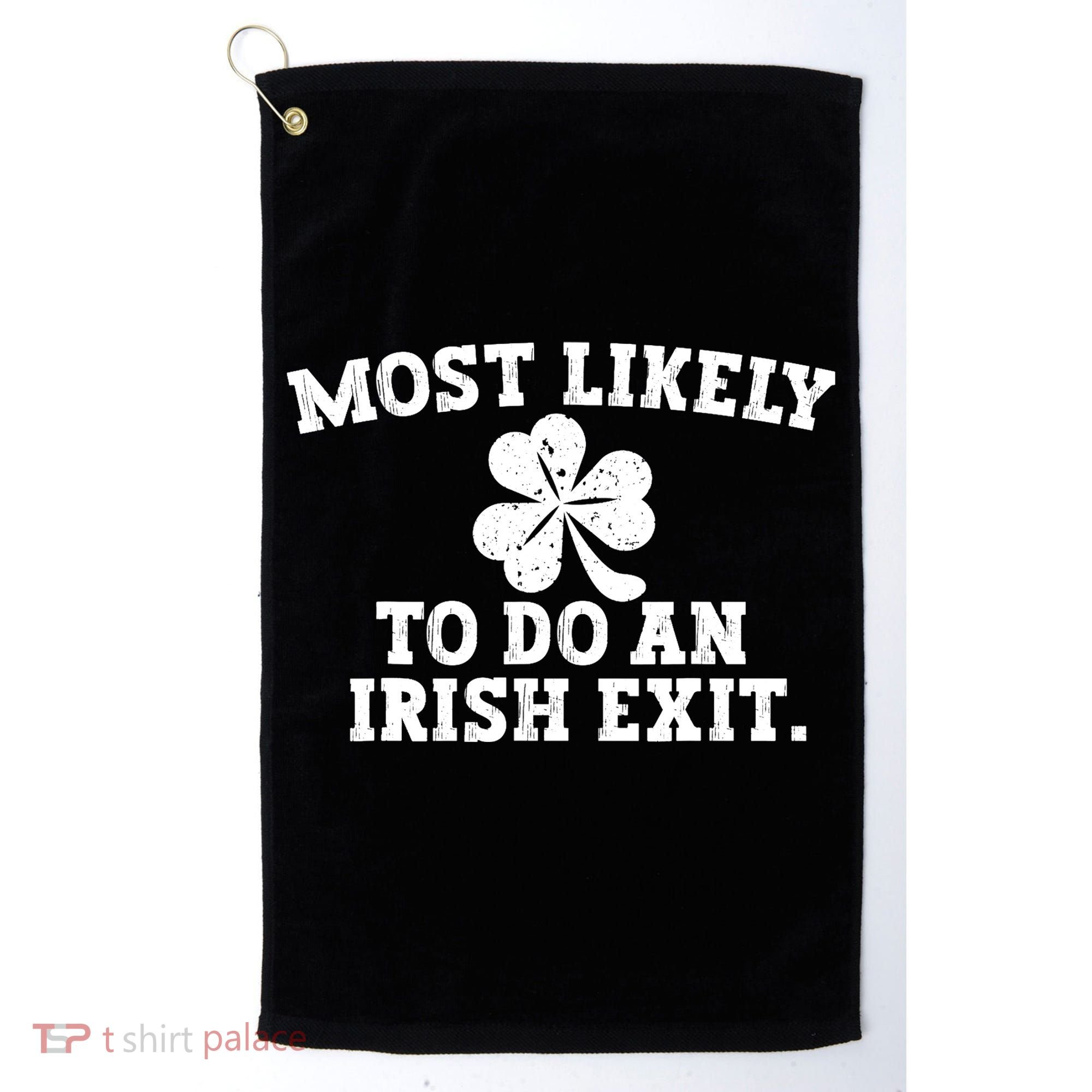 Most Likely To Do An Irish Exit Golf Towel