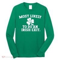 Most Likely To Do An Irish Exit Long Sleeve Shirt thumb 0