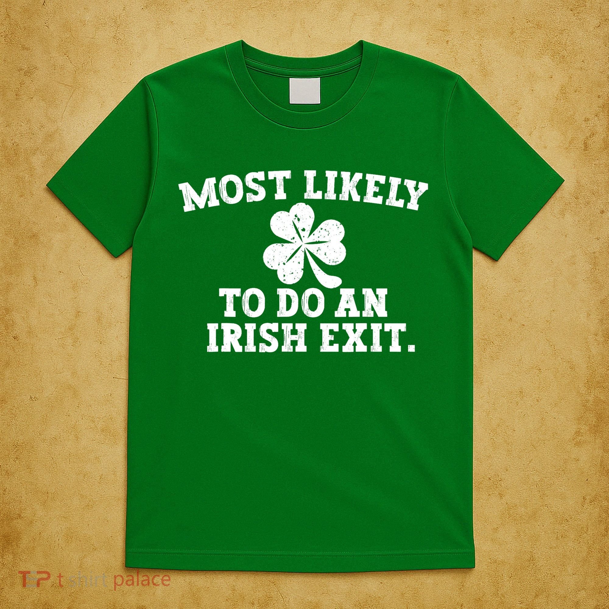 Most Likely To Do An Irish Exit T-Shirt